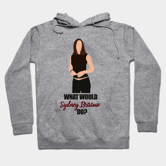 what would sydney bristow do ? Hoodie by aluap1006